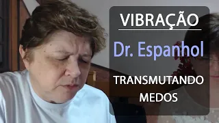 Vibração: Transmutando nossos medos com Dr. Espanhol