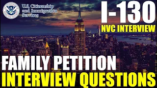 I-130 Interview Questions: What Should I Expect? (Family Based Visa Interview Questions)