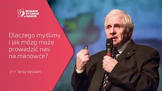 Dlaczego myślimy i jak mózg może prowadzić nas na manowce? - prof. Jerzy Vetulani