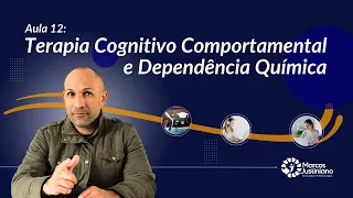 Terapia Cognitivo Comportamental e a Dependência Química - Prof Marcos Justiniano