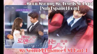 Love is so Good Moon Myoung Mi [Rom-Es]  문명미 Ost My Secret Romance Part 4.