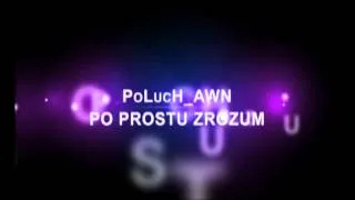 PoLucH_AWN - Po prostu zrozum Video (trailer)