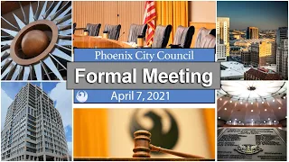 Phoenix City Council Formal Meeting April 7, 2021