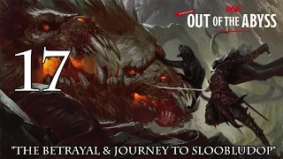 Dungeons & Dragons 5e, Out Of The Abyss, Episode 17, "The Betrayal & Journey To Sloobludop"