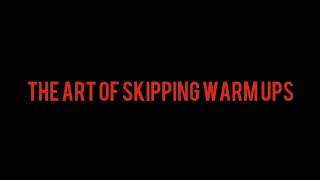 The Art of Skipping Warmups. BJJ