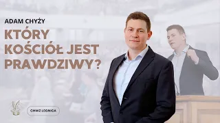 Adam Chyży - Który Kościół jest prawdziwy?