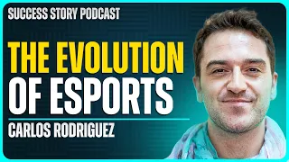 Carlos Rodriguez - Founder & CEO of G2 ESports | The Evolution of ESports