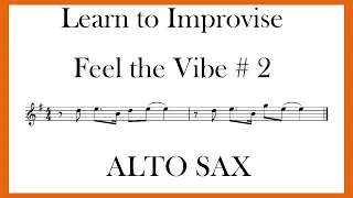 LEARN TO IMPROVISE - FEEL THE VIBE  # 2 - ALTO SAX - (10 PHRASES TO FEED YOUR FINGERS)