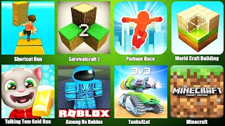 Talking Tom Gold Run,Shortcut Run,Survivalcraft 2,Parkour Race,World Craft Building,Minecraft