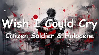 Citizen Soldier & Halocene – Wish I Could Cry (Lyrics) 💗♫