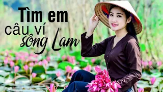 Tìm Em Câu Ví Sông Lam, Lỡ Hẹn Với Dòng Lam - Những khúc Dân ca xứ Nghệ hay Mê Mẩn