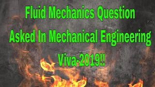 Fluid Mechanics Question Asked In Mechanical Engineering Viva-2019!!