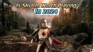 Is Skyrim STILL Worth Playing In 2024?