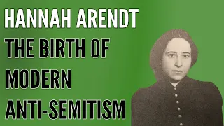 Hannah Arendt on the Birth of Modern Anti-Semitism