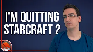 I'm Quitting StarCraft 2