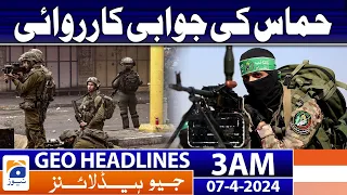 Geo News Headlines 3 AM | Hamas retaliation | 7th April 2024