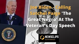 Joe Biden  -Calling Satchel Paige 'The Great Negro' At The Veteran's Day Speech