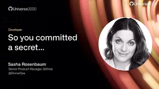 So you committed a secret... - GitHub Universe 2020