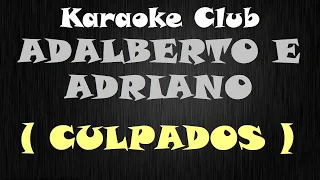 ADALBERTO E ADRIANO - CULPADOS ( KARAOKE )