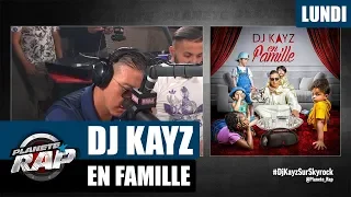 Planète Rap - DJ KAYZ "En famille" #Lundi
