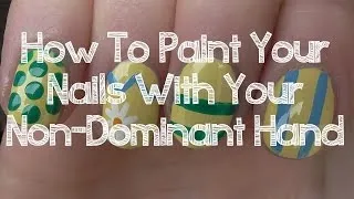 How To Paint Your Nails With Your Non-Dominant Hand