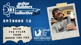 Guitar building with Tye from Shock the Fox: Guitar Builders Collective Chat, episode 12