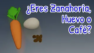 ¿Eres Zanahoria, Huevo o Café?