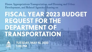 FY 2023 Budget Request for the Department of Transportation (EventID=114719)