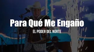 El Poder Del Norte - Para Qué Me Engaño (LETRA)