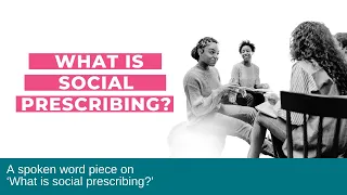 What is Social Prescribing? - A Spoken Word Piece