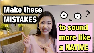 Make these MISTAKES to sound more like a NATIVE!