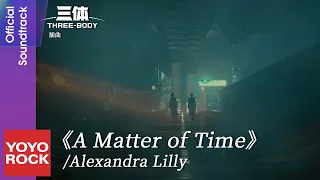 Alexandra Lilly《A Matter of Time》【三體 Three Body OST 電視劇插曲】Official Music Video