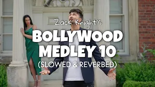 Zack Knight - Bollywood Medley 10 [Slowed + Reverb] | Lofi edits