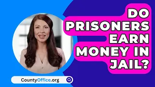 Do Prisoners Earn Money In Jail? - CountyOffice.org