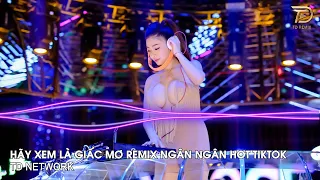 Hãy Xem Là Giấc Mơ Remix Ngân Ngân (TD Network) ~ Rồi Từ Đây Đôi Hai Lối Remix Hót Trend Tiktok