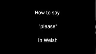 (learning Welsh) how to say "please" in Welsh