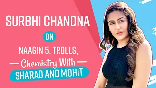 Surbhi Chandna on Naagin 5, comparisons with Mouni Roy, Surbhi Jyoti's season, trolls, TRP pressure