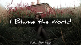 I Blame the World - Sasha Alex Sloan | Lyrics [1 hour]