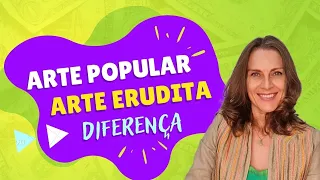 Qual a diferença entre arte erudita  e arte popular?