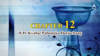 CHAPTER 12: H.H. KYABJE PABONGKA DORJECHANG