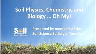 Soil Biology, Chemistry, and Physics...Oh My!