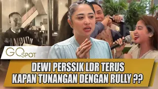 DEWI PERSSIK LDR TERUS, KAPAN TUNANGAN DENGAN RULLY ?? - GO SPOT