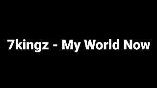 7kingz - My World Now