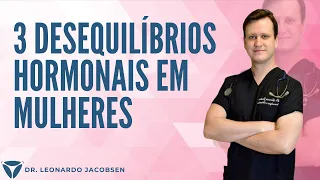 3 Desequilíbrios Hormonais Comuns em Mulheres - Dr. Leonardo Jacobsen