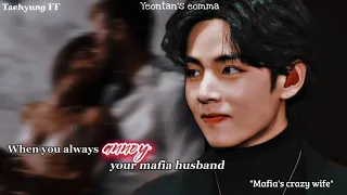 [𝐓𝐚𝐞𝐡𝐲𝐮𝐧𝐠 𝐅𝐅] When you always 𝓪𝓷𝓷𝓸𝔂 your mafia husband by doing crazy things