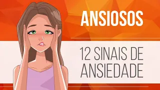 ANSIOSOS - 12 SINAIS QUE INDICAM ANSIEDADE | GRANDES TEMAS DA PSICOLOGIA