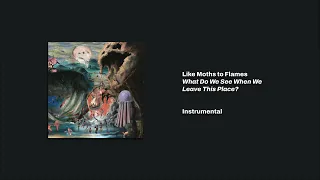 Like Moths to Flames | What Do We See When We Leave This Place (B+ Instrumental)