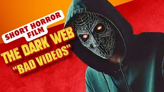 The Dark Web '' Bad Videos''  | Short Horror Film
