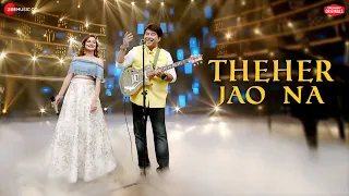 Theher Jao Na | Jeet Gannguli & Aakanksha Sharma |Rashmi Virag|Aditya Dev | Zee Music Originals