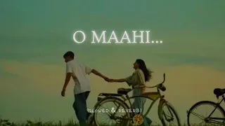 O Maahi ❤️✨ ( Slowed-Reverb )